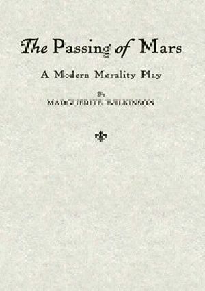 [Gutenberg 57650] • The Passing of Mars (A Modern Morality Play)